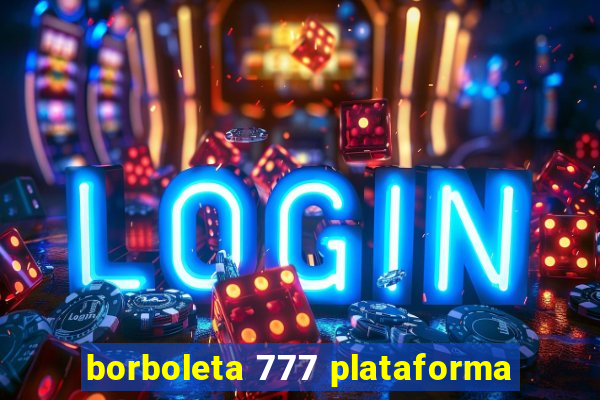 borboleta 777 plataforma